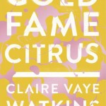 Claire Vaye Watkins, Gold Fame Citrus