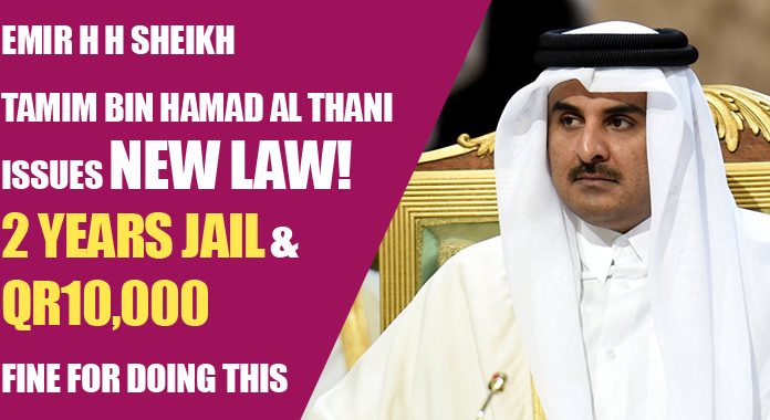 Emir H H Sheikh Tamim bin Hamad Al Thani issues NEW LAW! 2 Years JAIL or QR10,000 FINE for Doing THIS