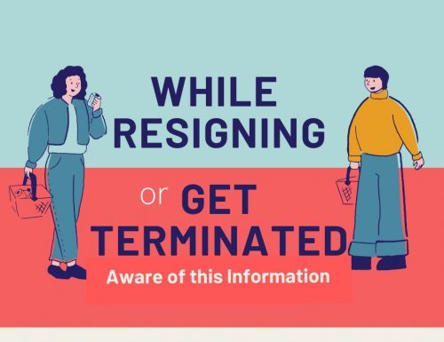 Know infwhile resigning or get terminated from the job.