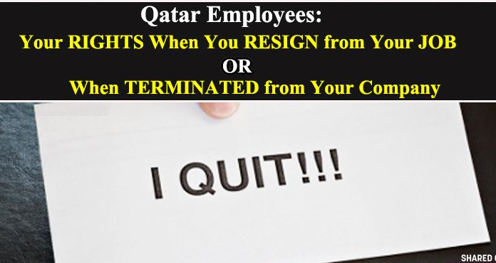 KNOW YOUR RIGHTS WHEN YOU RESIGN OR GET TERMINATED FROM YOUR JOB IN QATAR 2021