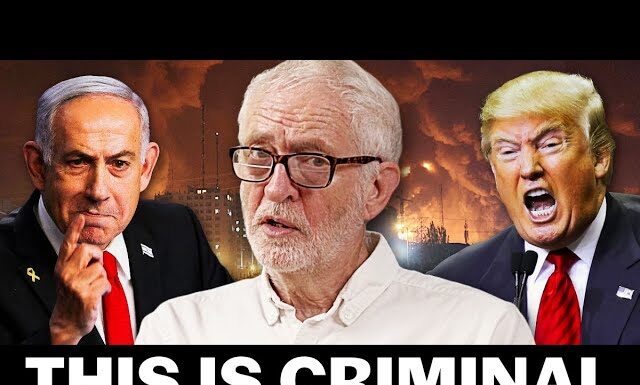 Jeremy Corbyn exposes Israel and Trump’s illegal war on Iran